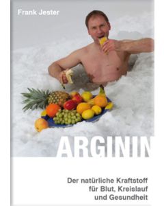 Arginin - Der natürliche Kraftstoff für Blut, Kreislauf und Gesundheit