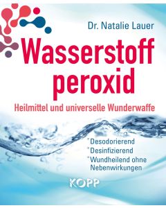 Wasserstoffperoxid: Heilmittel und universelle Wunderwaffe